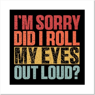 I'm Sorry Did I Roll My Eyes Out Loud Shirt, Funny Sarcastic Retro Posters and Art